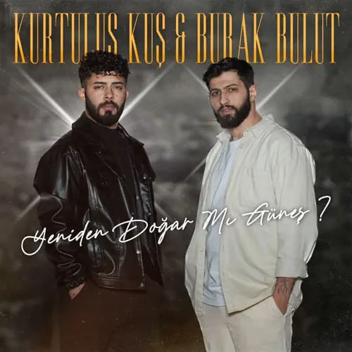 Burak Bulut FT Kurtulus Kus Yeniden Dogar Mi Gunes