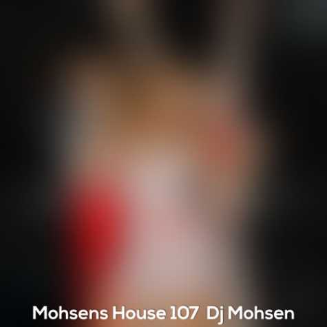 dj mohsen mohsens podcast house 107 2023 04 24 10 20